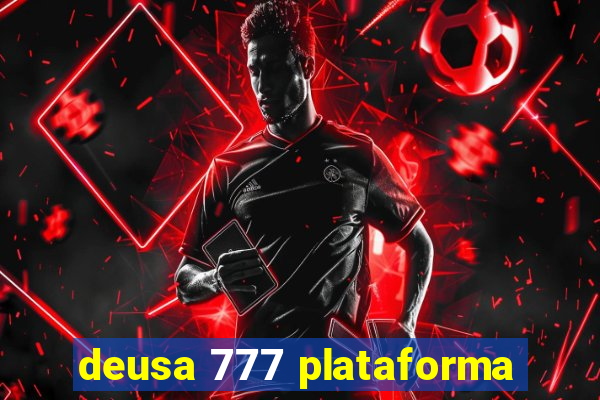 deusa 777 plataforma